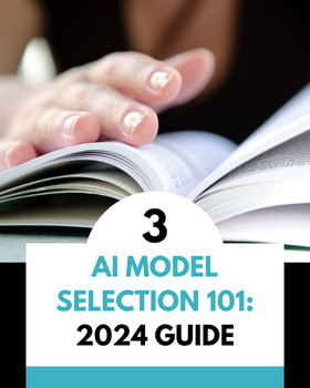 AI Model Selection 101: A 2024 Guide for Beginners and Experts Alike