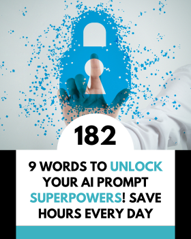 9 Words to Unlock Your AI Prompt Superpowers! Save Hours Every Day