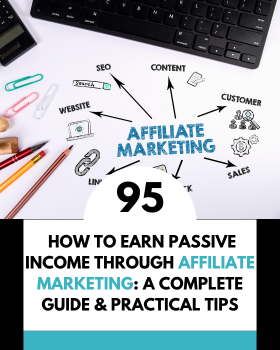 How to Earn Passive Income Through Affiliate Marketing: A Complete Guide & Practical Tips