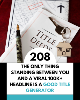 The Only Thing Standing Between You and a Viral 100K+ Headline Is a Good Title Generator