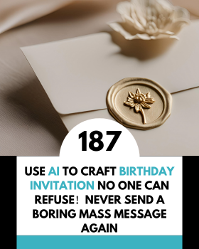 Use AI to Craft Birthday Invitation No One Can Refuse! Never Send a Boring Mass Message Again