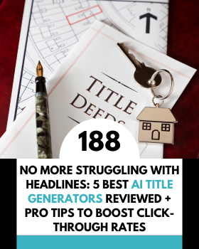 No More Struggling with Headlines: 5 Best AI Title Generators Reviewed + Pro Tips to Boost Click-Through Rates