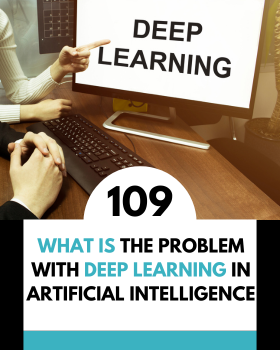 What is the problem with deep learning in artificial intelligence (AI)